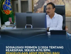 Sosialisasi Permen 2/2026 Tentang Kearsipan, Sekjen ATR/BPN: Pengelolaan Arsip Penting Bagi Pelayanan Pertanahan