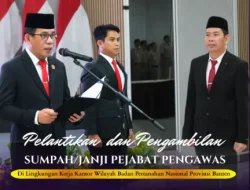 Pelantikan dan Pengambilan Sumpah/Janji Pejabat Pengawas di Lingkungan Kerja Kantor Wilayah Badan Pertanahan Nasional Provinsi Banten